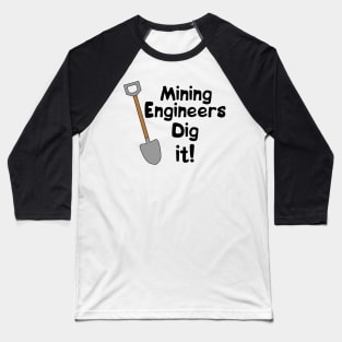 Mining Engineers Dig It Baseball T-Shirt